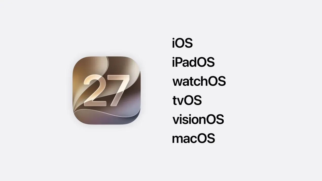 蘋果發表六大作業系統更新 iOS 27、 iPadOS 27、watchOS 27、tvOS 27、visionOS 27 與 macOS 27 蘋果發表六大作業系統更新 iOS 27、 iPadOS 27、watchOS 27、tvOS 27、visionOS 27 與 macOS 27